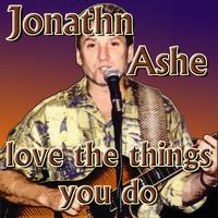 Jonathn Ashe - Love The Things You Do