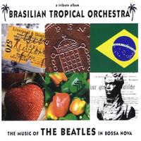 Brasilian Tropical Orchestra - The Music of the Beatles in Boss Nova