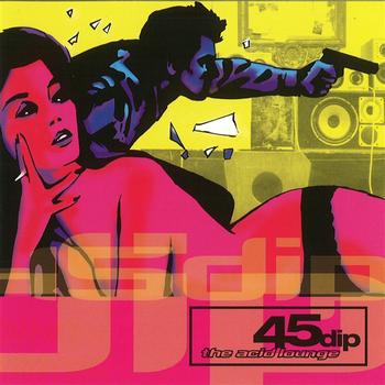45 Dip - The Acid Lounge