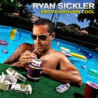 Ryan Sickler - Above Ground Cool