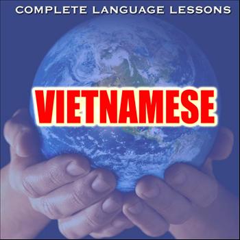 Complete Language Lessons - Learn Vietnamese Fluently, Easily and Effectively