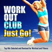Workout Club - Just Go! (Top Hits Selected and Remixed for Workout and Fitness)