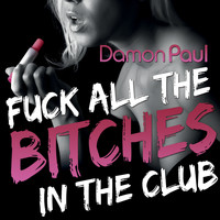 Damon Paul - Fuck All The Bitches In The Club