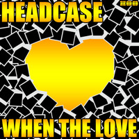 Headcase - When The Love