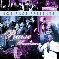 Joe Pace - Joe Pace Presents: Praise For The Sanctuary
