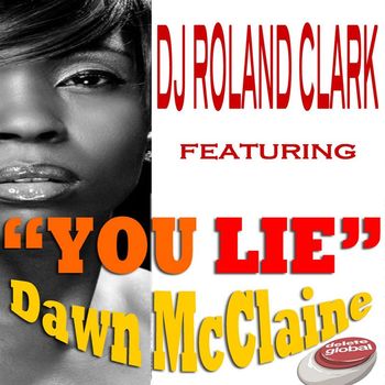 DJ Roland Clark - You Lie (feat. Dawn McClain)