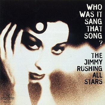 Jimmy Rushing All Stars - The Jimmy Rushing All Stars: Who Was It Sang That Song?