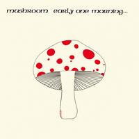 Mushroom - Early One Morning