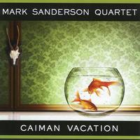Mark Sanderson Quartet - Caiman Vacation