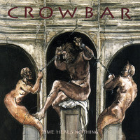 Crowbar - Time Heals Nothing  (Explicit)