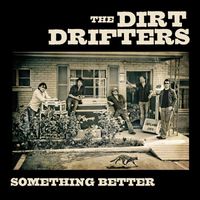 The Dirt Drifters - Something Better