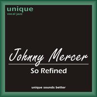 Johnny Mercer - So Refined