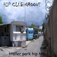 Hip Club Groove - Trailer Park Hip Hop (Explicit)