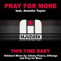 Pray for More feat. Annette Taylor - This Time Baby (The Oldskool Mixes)