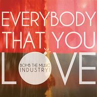 Bomb the Music Industry! - Everybody That You Love