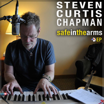 Steven Curtis Chapman - Safe In the Arms EP