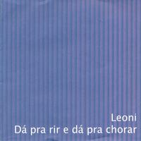 Leoni - Dá Pra Rir e Dá Pra Chorar