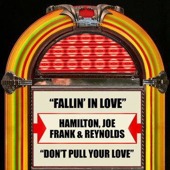 Hamilton, Joe Frank & Reynolds - Fallin' In Love / Don't Pull Your Love
