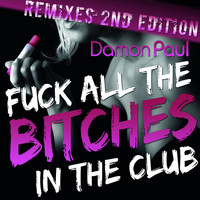 Damon Paul - Fuck All The Bitches In The Club (Remixes 2nd Edition)