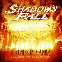 Shadows Fall - Madness In Manila: Shadows Fall Live In The Philippines 2009