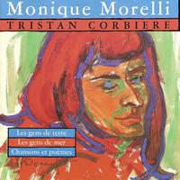 Monique Morelli - Monique Morelli chante Tristan Corbière (Les gens de terre, les gens de mer, chansons et poèmes)