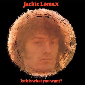 Jackie Lomax - Is This What You Want