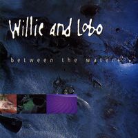 Willie And Lobo - Between The Waters