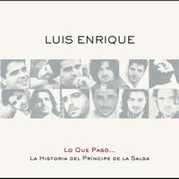 Luis Enrique - Lo Que Pasó... La Historia Del Príncipe De La Salsa