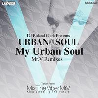 DJ Roland Clark - My Urban Soul (Mr.V Remixes)