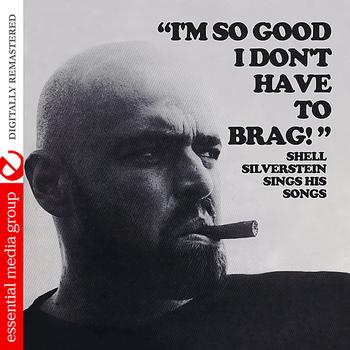 Shel Silverstein - I'm So Good I Don't Have To Brag (Digitally Remastered)