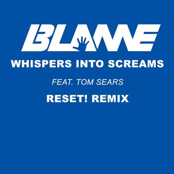 Blame feat. Tom Sears - Whispers Into Screams (Reset! Remix)
