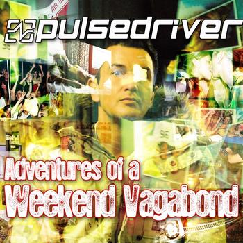 Pulsedriver - Adventures of a Weekend Vagabond (Explicit)