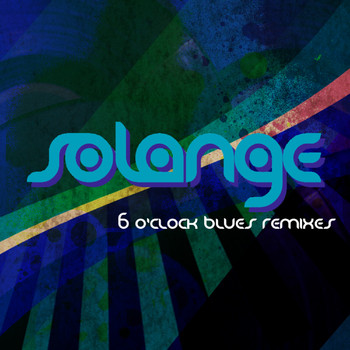 Solange - 6 O'Clock Blues (Remixes) - EP