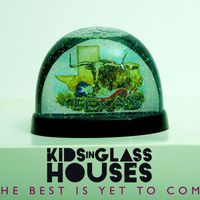 Kids In Glass Houses - The Best Is Yet To Come (Explicit)