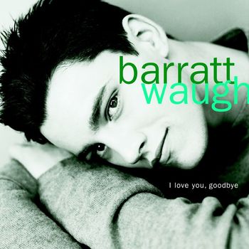 Barratt Waugh - I Love You, Goodbye