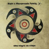 Blade & Masquenada Family - Uma Viagen Nu Tempo