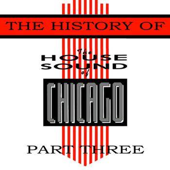Various Artists - The History Of House Sound Of Chicago - Part 3