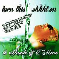 le Shuuk & E-Mine - Turn This Shhht On