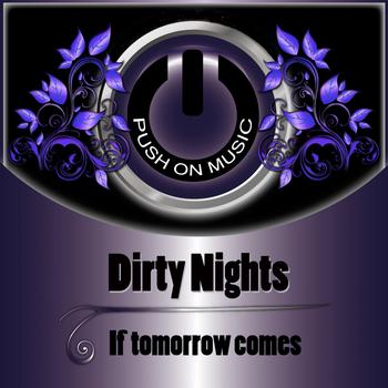 Dirty Nights - If Tomorrow Comes