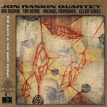 Tim Berne, Jon Raskin  & Jon Raskin Quartet - Jon Raskin Quartet: The Bass & The Bird  Pond