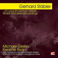 Michael Gielen - Stäbler: ..im unaufhörlichen Wirbel... World Premiere Recordings (Digitally Remastered)