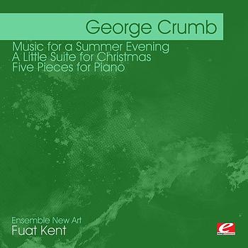 Fuat Kent - Crumb: Music for A Summer Evening - A Little Suite for Christmas - Five Pieces for Piano (Digitally Remastered)