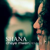 Shana Kihal - Chaye mwen (Remixes)