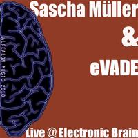 Sascha Muller & eVade - Live at Electronic Brain