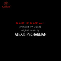 Alexis Pecharman - Blaise le blasé, vol. 1 (Bande originale de la série animée) [Instrumental]