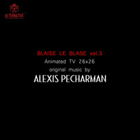 Alexis Pecharman - Blaise le blasé, vol. 3 (Bande originale de la série animée) [Instrumental]