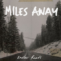 Miles Away - Endless Roads (Explicit)