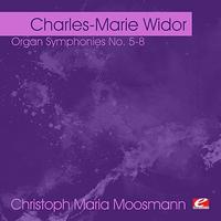 Christoph Maria Moosmann - Widor: Organ Symphonies No. 5-8 (Digitally Remastered)