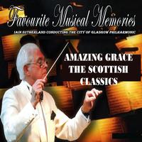 City Of Glasgow Philharmonic With Conductor Iain Sutherland - Amazing Grace - The Scottish Classics