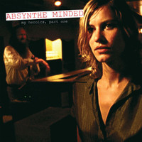 Absynthe Minded - My Heroics, Part One (Edited Version)